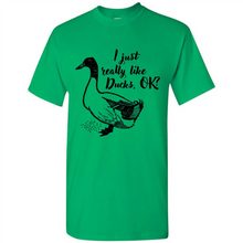 Load image into Gallery viewer, I Just Really Like Ducks, OK Shirt