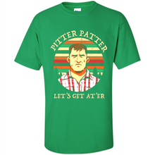 Load image into Gallery viewer, Wayne Letterkenny-Pitter Patter Let's Get At'er