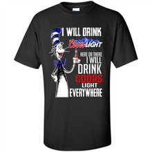 Load image into Gallery viewer, The Cat In The Hat I Will Drink Coors Light Here Or There I Will Drink Coors Light Everywhere