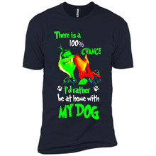 Load image into Gallery viewer, Grinch There Is A 100% Chance I's Rather Be At Home With My Dog