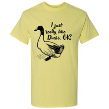 Load image into Gallery viewer, I Just Really Like Ducks, OK Shirt