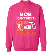 Load image into Gallery viewer, If Bob Can't Fix It We're All Screwed