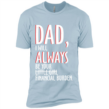 Load image into Gallery viewer, Dad I Will Always be Your Litte Girl Financial Burden