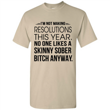 Load image into Gallery viewer, I’m Not Making Resolutions This Year No One Like A Skinny Sober Bitch Anyway Sport