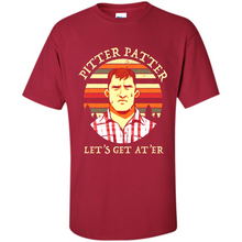 Load image into Gallery viewer, Wayne Letterkenny-Pitter Patter Let's Get At'er