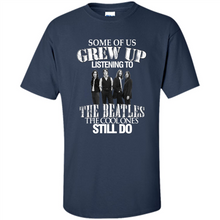 Load image into Gallery viewer, Some of us grew up listening to the beatles