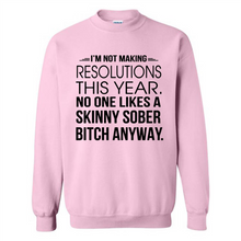 Load image into Gallery viewer, I’m Not Making Resolutions This Year No One Like A Skinny Sober Bitch Anyway Sport