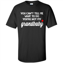 Load image into Gallery viewer, You Can't Tell Me What To Do You're Not My Grandbaby # Zawin