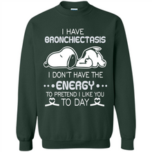Load image into Gallery viewer, Snoopy I Have Bronchiectasis I Don't Have The Energy To Pretend I Like You To Day