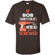 Load image into Gallery viewer, If Bob Can't Fix It We're All Screwed