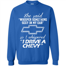 Load image into Gallery viewer, She said Whisper Something Sexy In My Ear So I Whispered Drive A Chevy