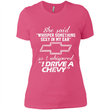 Load image into Gallery viewer, She said Whisper Something Sexy In My Ear So I Whispered Drive A Chevy