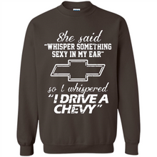 Load image into Gallery viewer, She said Whisper Something Sexy In My Ear So I Whispered Drive A Chevy