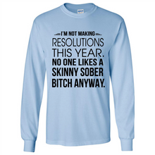 Load image into Gallery viewer, I’m Not Making Resolutions This Year No One Like A Skinny Sober Bitch Anyway Sport