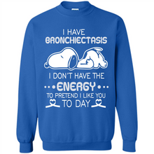 Load image into Gallery viewer, Snoopy I Have Bronchiectasis I Don't Have The Energy To Pretend I Like You To Day