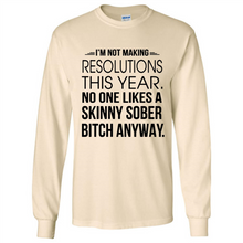 Load image into Gallery viewer, I’m Not Making Resolutions This Year No One Like A Skinny Sober Bitch Anyway Sport