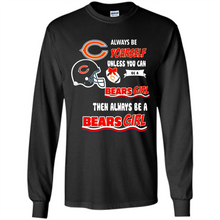 Load image into Gallery viewer, Always Be Yourself Unless You Can Be A Bears Girl