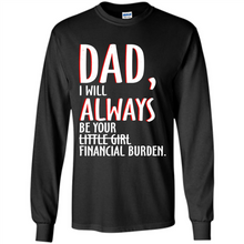 Load image into Gallery viewer, Dad I Will Always be Your Litte Girl Financial Burden