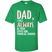 Load image into Gallery viewer, Dad I Will Always be Your Litte Girl Financial Burden