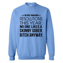 Load image into Gallery viewer, I’m Not Making Resolutions This Year No One Like A Skinny Sober Bitch Anyway Sport