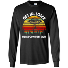 Load image into Gallery viewer, Get In Loser We’re Doing Butt Stuff Vintage # Zawin store