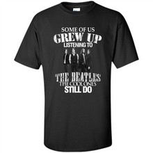 Load image into Gallery viewer, Some of us grew up listening to the beatles