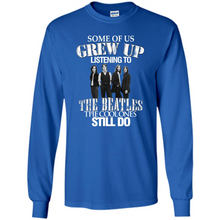 Load image into Gallery viewer, Some of us grew up listening to the beatles