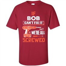 Load image into Gallery viewer, If Bob Can't Fix It We're All Screwed