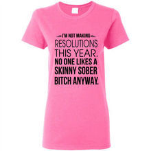 Load image into Gallery viewer, I’m Not Making Resolutions This Year No One Like A Skinny Sober Bitch Anyway Sport