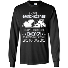 Load image into Gallery viewer, Snoopy I Have Bronchiectasis I Don't Have The Energy To Pretend I Like You To Day