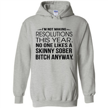 Load image into Gallery viewer, I’m Not Making Resolutions This Year No One Like A Skinny Sober Bitch Anyway Sport