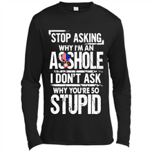 Load image into Gallery viewer, Stop Asking Why I’m An Asshole I Don’t Ask Why You’re So Stupid