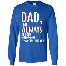 Load image into Gallery viewer, Dad I Will Always be Your Litte Girl Financial Burden