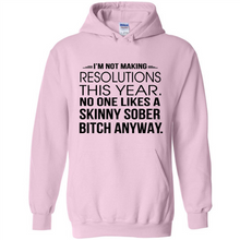 Load image into Gallery viewer, I’m Not Making Resolutions This Year No One Like A Skinny Sober Bitch Anyway