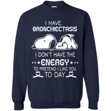Load image into Gallery viewer, Snoopy I Have Bronchiectasis I Don't Have The Energy To Pretend I Like You To Day