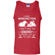 Load image into Gallery viewer, Snoopy I Have Bronchiectasis I Don't Have The Energy To Pretend I Like You To Day