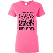 Load image into Gallery viewer, I’m Not Making Resolutions This Year No One Like A Skinny Sober Bitch Anyway Sport