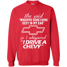 Load image into Gallery viewer, She said Whisper Something Sexy In My Ear So I Whispered Drive A Chevy