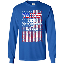 Load image into Gallery viewer, Trump 2020 You_re Gonna Need A Safe Space Funny