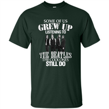 Load image into Gallery viewer, Some of us grew up listening to the beatles