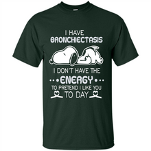 Load image into Gallery viewer, Snoopy I Have Bronchiectasis I Don't Have The Energy To Pretend I Like You To Day