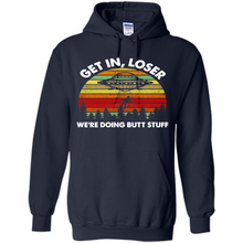 Load image into Gallery viewer, Get In Loser We’re Doing Butt Stuff Vintage # Zawin store