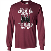 Load image into Gallery viewer, Some of us grew up listening to the beatles