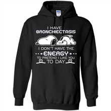 Load image into Gallery viewer, Snoopy I Have Bronchiectasis I Don't Have The Energy To Pretend I Like You To Day