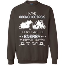Load image into Gallery viewer, Snoopy I Have Bronchiectasis I Don't Have The Energy To Pretend I Like You To Day