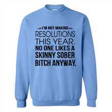 Load image into Gallery viewer, I’m Not Making Resolutions This Year No One Like A Skinny Sober Bitch Anyway
