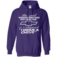Load image into Gallery viewer, She said Whisper Something Sexy In My Ear So I Whispered Drive A Chevy