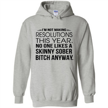 Load image into Gallery viewer, I’m Not Making Resolutions This Year No One Like A Skinny Sober Bitch Anyway