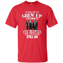 Load image into Gallery viewer, Some of us grew up listening to the beatles