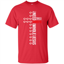 Load image into Gallery viewer, All I Need Today Is A Little Bit of Kansas City Chiefs Football and A Whole Lot of Jesus